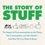 The Story of Stuff: The Impact of Overconsumption on the Planet, Our Communities, and Our Health--And How We Can Make It Better