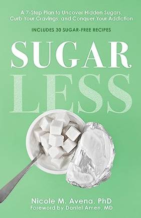 Sugarless: A 7-Step Plan to Uncover Hidden Sugars, Cur Your Cravings, and Conquer Your Addiction