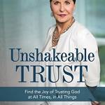 Unshakeale Trust: Find the Joy of Trusting God at All Times, in All Things