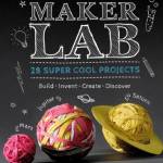 Maker Lab: 28 Super Cool Projects