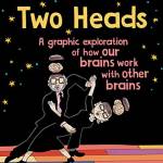 Two Heads: A Graphic Exploration of How Our Brains Work with Other Brains
