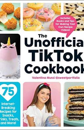 The Unofficial TikTok Cookbook: 75 Internet-Breaking Recipes for Snacks, Drinks, Treats, and More!