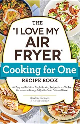 The "I Love My Air Fryer" Cooking for One Recipe Book