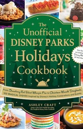 The Unofficial Disney Parks Holidays Cookbook