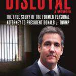 Disloyal: A Memoir — The True Story of the Former Personal Attorney to President Donald J. Trump