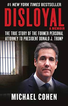 Disloyal: A Memoir — The True Story of the Former Personal Attorney to President Donald J. Trump