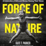 Force of Nature: A Celebration of Girls and Women Raising Their Voices