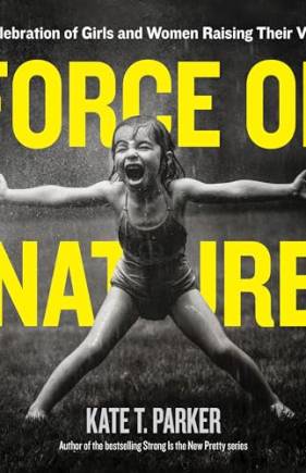 Force of Nature: A Celebration of Girls and Women Raising Their Voices