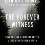 The Forever Witness: How DNA and Genealogy Solved a Cold Case Doule Murder