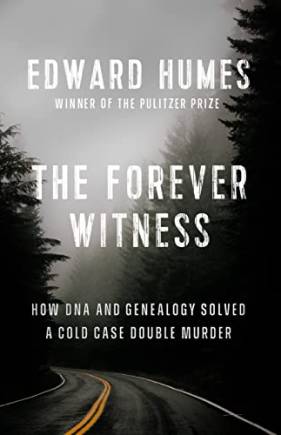 The Forever Witness: How DNA and Genealogy Solved a Cold Case Doule Murder