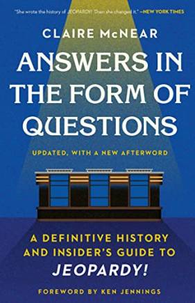 Answers in the Form of Questions: A Definitive History and Insider's Guide to Jeopardy!
