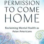 Permission to Come Home: Reclaiming Mental Health as Asian Americans