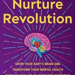 The Nurture Revolution: Grow Your ay’s rain and Transform Their Mental Health Through the Art of Nurtured Parenting