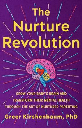 The Nurture Revolution: Grow Your ay’s rain and Transform Their Mental Health Through the Art of Nurtured Parenting