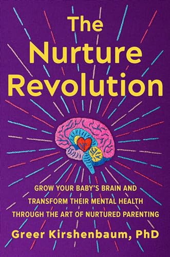 The Nurture Revolution: Grow Your ay’s rain and Transform Their Mental Health Through the Art of Nurtured Parenting