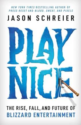 Play Nice: The Rise, Fall, and Future Of Blizzard Entertainment