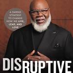 Disruptive Thinking: A Daring Strategy to Change How We Live, Lead, and Love