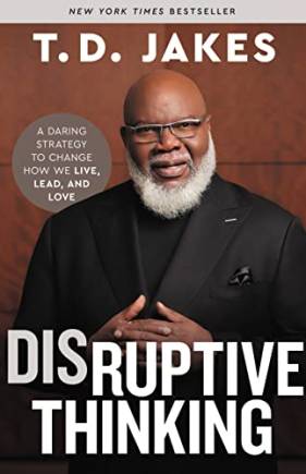 Disruptive Thinking: A Daring Strategy to Change How We Live, Lead, and Love