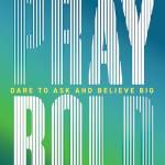 Pray old: Dare to Ask and elieve ig