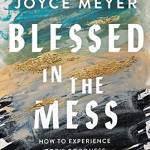 lessed in the Mess: How to Experience God's Goodness in the Midst of Life’s Pain