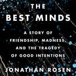 The Best Minds: A Story of Friendship, Madness, and the Tragedy of Good Intentions