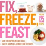 Fix, Freeze, Feast: The Delicious, Money-Saving Way to Feed Your Family