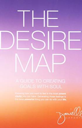The Desire Map: A Guide to Creating Goals with Soul