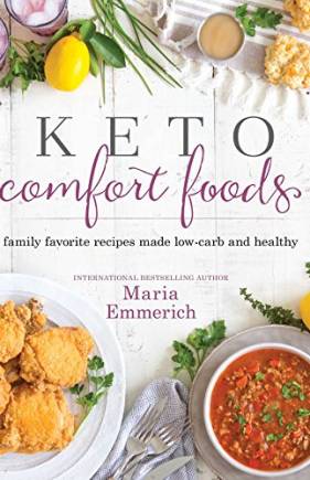 Keto Comfort Foods: Family Favorite Recipes Made Low-Carb and Healthy