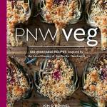 PNW Veg: The Pacific Northwest Seasonal Vegetarian Cookbook