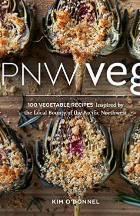 PNW Veg: The Pacific Northwest Seasonal Vegetarian Cookbook