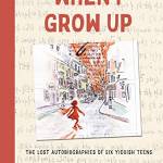 When I Grow Up: The Lost Autobiographies of Six Yiddish Teenagers