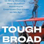 Tough road: From oogie oarding to Wing Walking—How Outdoor Adventure Improves Our Lives as We Age