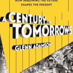 A Century of Tomorrows: How Imagining the Future Shapes the Present