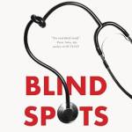 lind Spots: When Medicine Gets It Wrong, and What It Means for Our Health