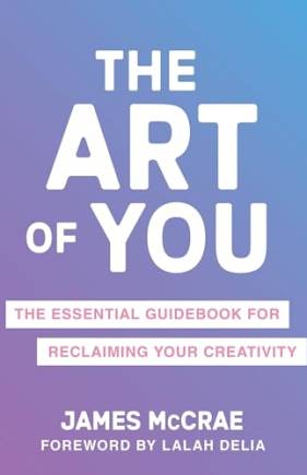 The Art of You: The Essential Guideook for Reclaiming Your Creativity