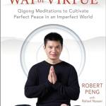 The Way of Virtue: Qigong Meditations to Cultivate Perfect Peace in an Imperfect World