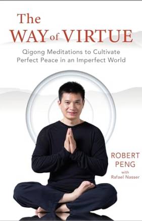 The Way of Virtue: Qigong Meditations to Cultivate Perfect Peace in an Imperfect World
