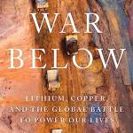 The War Below: Lithium, Copper, and the Global Battle to Power Our Lives