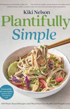 Plantifully Simple: 100 Plant-Based Recipes and Meal Plans for Health and Weight-Loss
