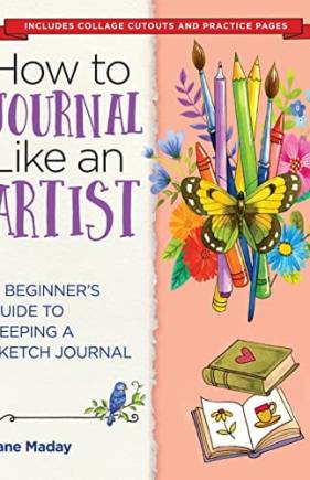 How to Journal Like an Artist: A Beginner's Guide to Keeping a Sketch Journal