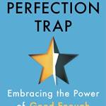 The Perfection Trap: Emracing the Power of Good Enough