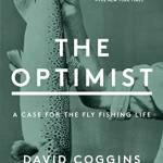The Optimist: A Case for the Fly Fishing Life