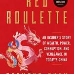 Red Roulette: An Insider's Story of Wealth, Power, Corruption, and Vengeance in Today's China