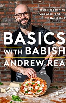 Basics With Babish: Recipes for Screwing Up, Trying Again, and Hitting It Out of the Park