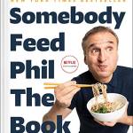 Somebody Feed Phil the Book: Untold Stories, Behind-the-Scenes Photos and Favorite Recipes
