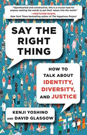 Say the Right Thing: How to Talk Aout Identity, Diversity, and Justice