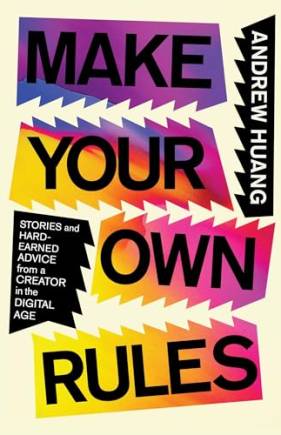 Make Your Own Rules: Stories and Hard-Earned Advice From a Creator in the Digital Age
