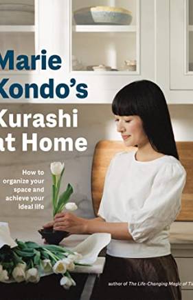 Marie Kondo's Kurashi at Home: How to Organize Your Space and Achieve Your Ideal Life (The Life Changing Magic of Tidying Up)