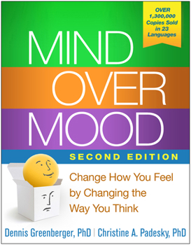 Mind Over Mood: Change How You Feel by Changing the Way You Think (2nd Ed.)