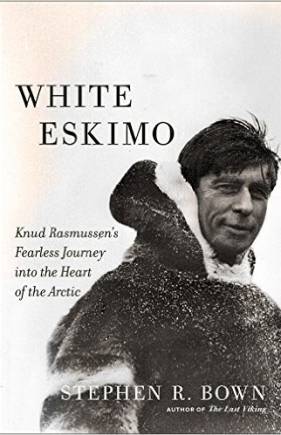 White Eskimo: Knud Rasmussen’s Fearless Journey into the Heart of the Arctic